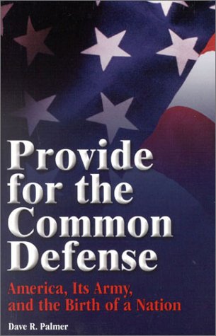 9780891417590: Provide for the Common Defense: America, Its Army and the Birth of a Nation
