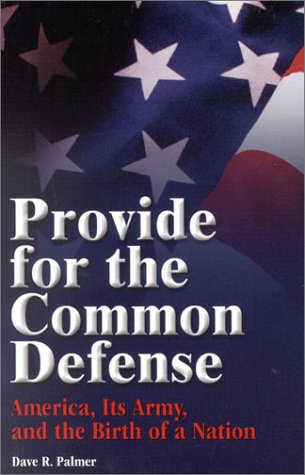 Imagen de archivo de Provide for Common Defense: America, Its Army, and the Birth of a Nation a la venta por Books of the Smoky Mountains