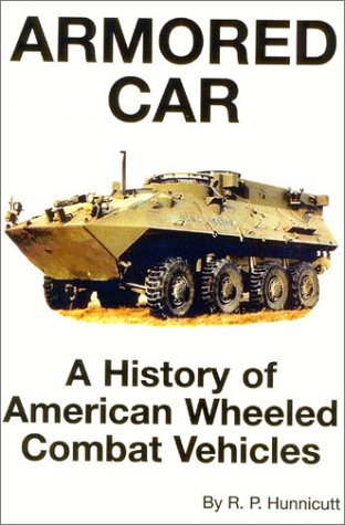 Imagen de archivo de Armored Car: A History of American Wheeled Combat Vehicles a la venta por Read&Dream