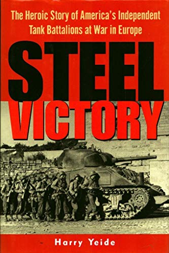 Beispielbild fr Steel Victory: The Heroic Story of America's Independent Tank Battalions at War in Europe zum Verkauf von Books of the Smoky Mountains