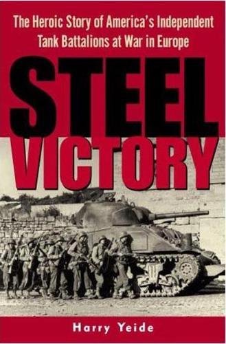 Stock image for Steel Victory: The Heroic Story of America's Independent Tank Battalions at War in Europe for sale by Wonder Book