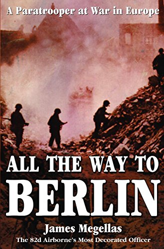 9780891417842: All the Way to Berlin: A Paratrooper at War in Europe