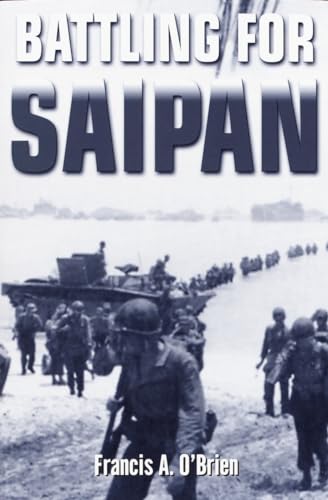 Battling for Saipan: the true story of an American hero-- Lt. Col. William J. O'Brien