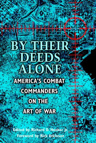 Imagen de archivo de By Their Deeds Alone: America's Combat Commanders on the Art of War a la venta por HPB-Ruby