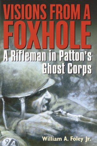 Imagen de archivo de Visions from a Foxhole: A Rifleman in Patton's Ghost Corps a la venta por HPB-Ruby