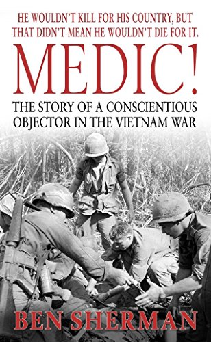 Imagen de archivo de Medic!: The Story of a Conscientious Objector in the Vietnam War a la venta por HPB-Emerald
