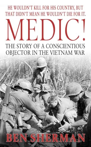 Stock image for Medic!: The Story of a Conscientious Objector in the Vietnam War for sale by HPB-Emerald