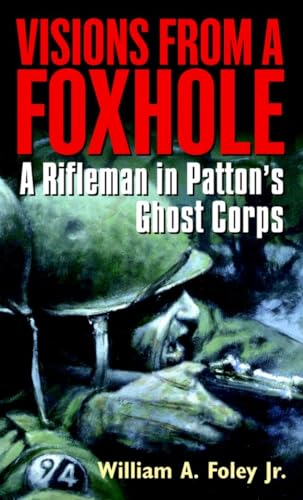 Imagen de archivo de Visions From a Foxhole: A Rifleman in Patton's Ghost Corps a la venta por Half Price Books Inc.