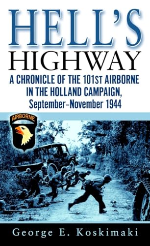 Stock image for Hell's Highway : A Chronicle of the 101st Airborne in the Holland Campaign, September-November 1944 for sale by Better World Books