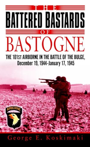 Stock image for The Battered Bastards of Bastogne: The 101st Airborne and the Battle of the Bulge, December 19,1944-January 17,1945 for sale by SecondSale