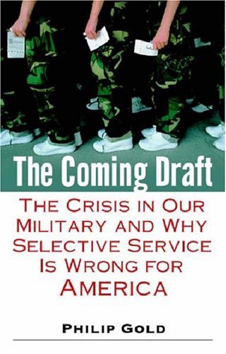 Beispielbild fr The Coming Draft: The Crisis in Our Military and Why Selective Service Is Wrong for America zum Verkauf von Wonder Book