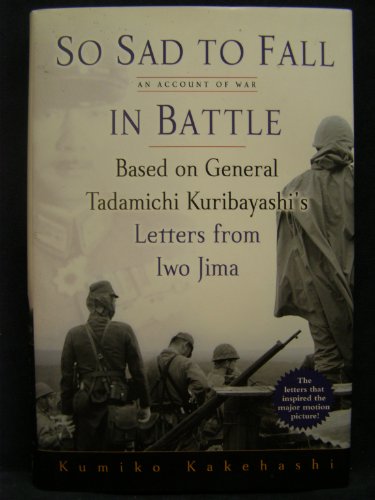 Beispielbild fr So Sad To Fall In Battle: An Account of War Based on General Tadamichi Kuribayashi's Letters from Iwo Jima zum Verkauf von Wonder Book