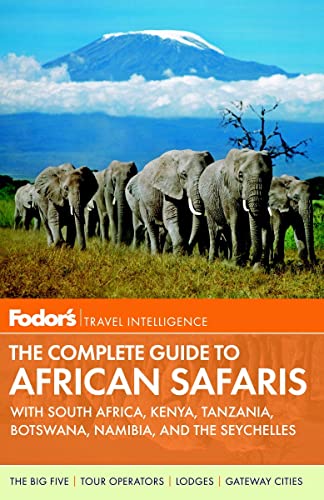 Stock image for Fodor's The Complete Guide to African Safaris: with South Africa, Kenya, Tanzania, Botswana, Namibia, and the Seychelles (Full-color Travel Guide) for sale by Gulf Coast Books