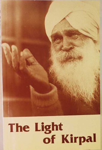 Stock image for The light of Kirpal: Eighty-seven intimate question answer sessions between Sant Kirkal Singh Ji and his disciples, 1969-1971 for sale by GoldBooks