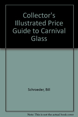 Stock image for COLLECTOR'S ILLUSTRATED PRICE GUIDE CARNIVAL GLASS WITH CURRENT VALUES for sale by WONDERFUL BOOKS BY MAIL