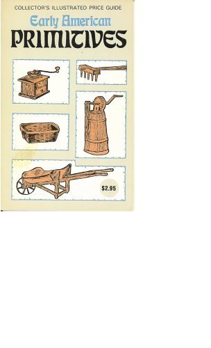 Imagen de archivo de Early American Primitives: The Collector's Illustrated Price Guide a la venta por HPB-Ruby