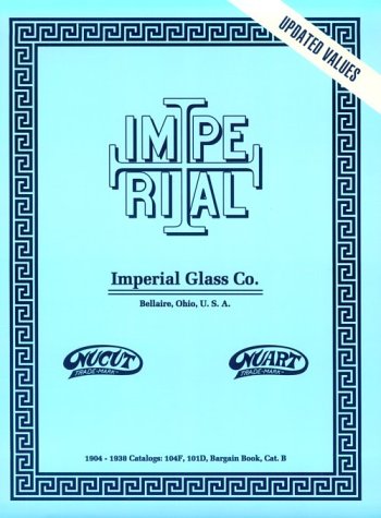 Stock image for Imperial Glass Co. - 1904-1938 Catalogs: 104F, 101D, Reprint Catalogue for sale by SecondSale