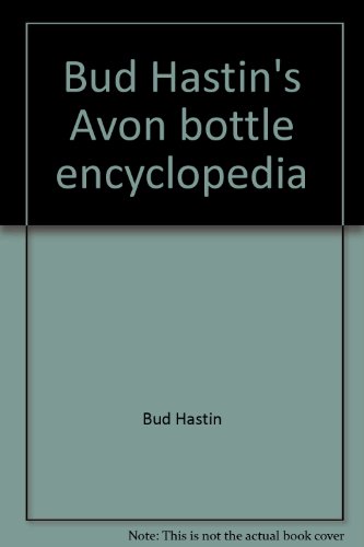 Stock image for Bud Hastin's Avon bottle encyclopedia: The official Avon collector's guide for sale by R Bookmark