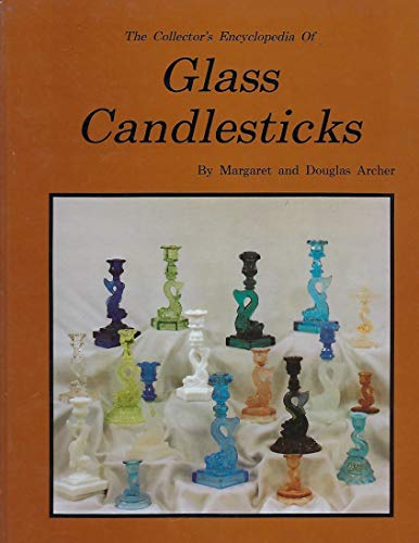 The Collector's Encyclopedia of Glass Candlesticks (9780891452102) by Margaret Archer; Douglas Archer