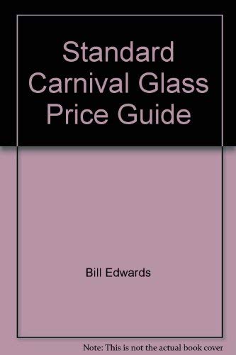 Standard Carnival Glass Price Guide (Standard Encyclopedia of Carnival Glass Price Guide) (9780891452607) by Bill Edwards