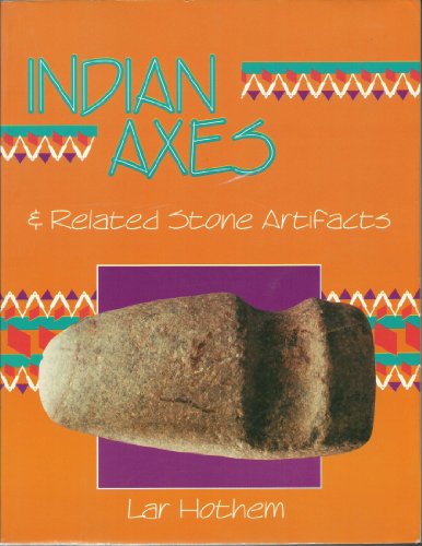 Imagen de archivo de Indian Axes and Related Stone Artifacts (Indian Axes & Related Stone Artifacts: Identification & Values) a la venta por HPB-Ruby