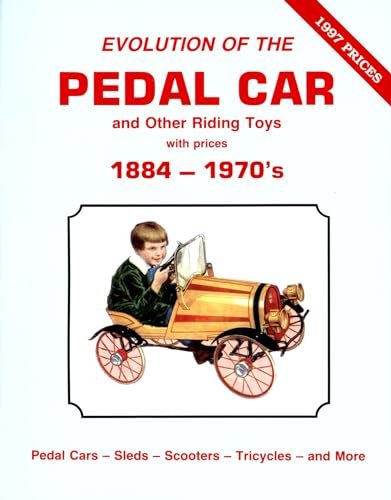 Stock image for Evolution of the Pedal Car and Other Riding Toys With Prices, Vol. 1: 1884-1970's- Pedal Cars, Sleds, Scooters, Tricycles and More for sale by Wm Burgett Bks and Collectibles