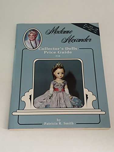 9780891454526: Madame Alexander Collector's Dolls Price Guide, #16