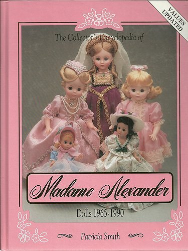 Stock image for The Collector's Encyclopedia of Madame Alexander Dolls 1965-1990 for sale by Dave Wilhelm Books