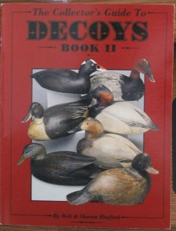 The Collector's Guide to Decoys, Book II (9780891454991) by Huxford, Bob; Huxford, Sharon