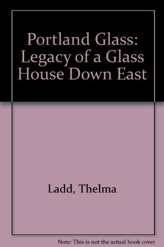 Beispielbild fr Portland Glass: Legacy of a Glass House Down East, Reference Value Guide. A complete history of the company and its products zum Verkauf von Books of the Smoky Mountains