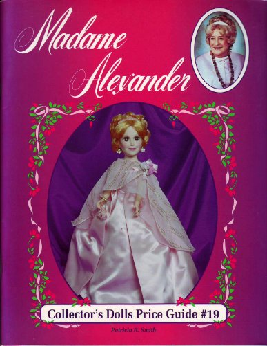 9780891455912: Madame Alexander Collector's Dolls Price Guide #19
