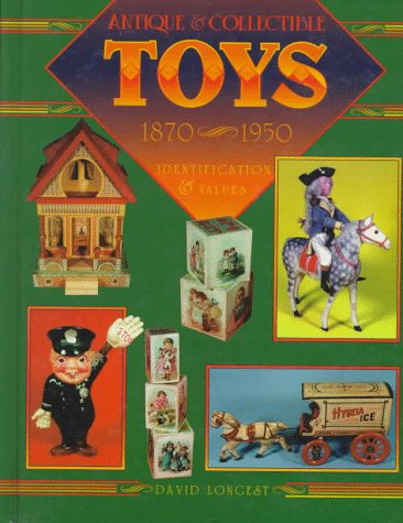 Antique & Collectible Toys 1870-1950 (9780891455967) by Longest, David