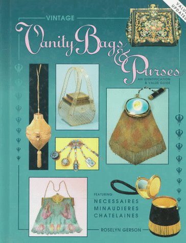 Imagen de archivo de Vintage Vanity Bags and Purses: An Identification Value Guide, Featuring Necessaires. Minaudieres, Chantelaines a la venta por Goodwill Books