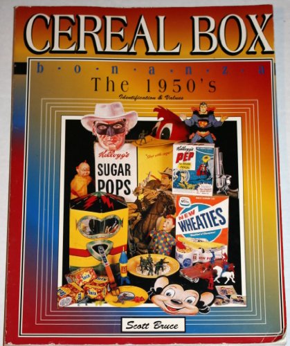 Cereal Box Bonanza the 1950's: Identification & Values (9780891456346) by Bruce, Scott