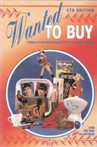 Stock image for Wanted to Buy: A Listing of Serious Buyers Paying Cash for Everything Collectible! for sale by Wonder Book