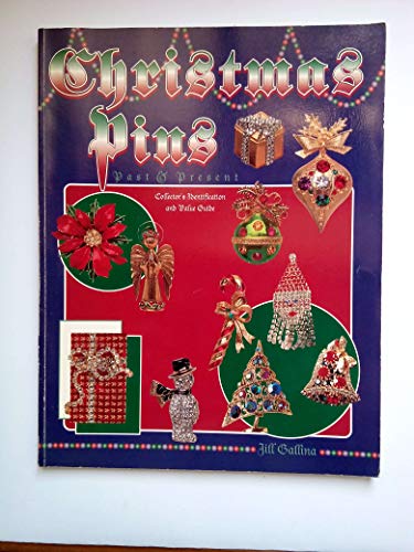 Christmas Pins - Past and Present: Collector's Identification and Value Guide (9780891456674) by Jill Gallina