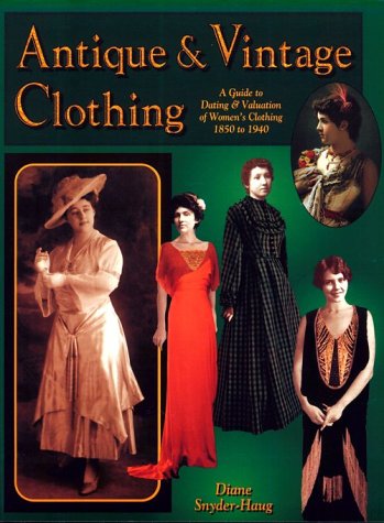 Imagen de archivo de Antique & Vintage Clothing: A Guide to Dating & Valuation of Women's Clothing 1850 to 1940 a la venta por Wonder Book