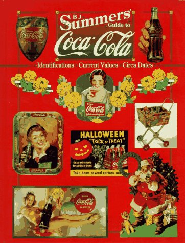 Imagen de archivo de B.J. Summers Guide to Coca-Cola: Identifications, Current Values, Circa Dates a la venta por A Good Read, LLC