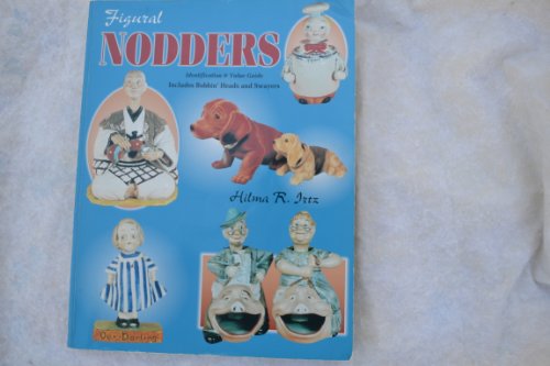 Figural Nodders : Identification & Value Guide - Includes Bobbin' Heads and Swayers