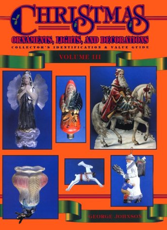 Beispielbild fr Christmas Ornaments, Lights, and Decorations: Collector's Identification & Value Guide, Volume 3 zum Verkauf von GF Books, Inc.