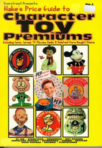 Imagen de archivo de Overstreet Presents: Hakes Price Guide to Character Toy Premiums : Including Comic, Cereal, Tv, Movies, Radio Related Store Bought Items a la venta por Goodwill of Colorado