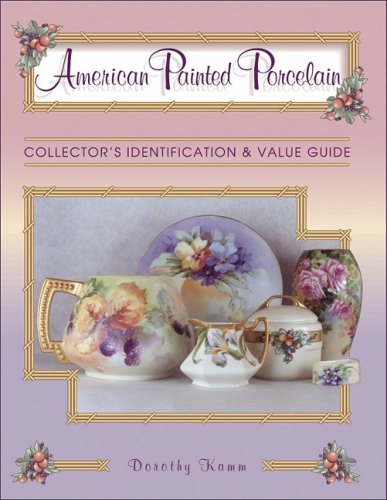 Beispielbild fr American Painted Porcelain: Collector's Identification and Value Guide zum Verkauf von THE BOOK VAULT