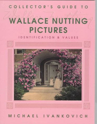 Stock image for Collector's Guide to Wallace Nutting Pictures: Identification & Values for sale by Orion Tech