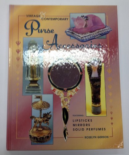 Vintage & Contemporary Purse Accessories: Identification & Value Guide Featuring Lipsticks, Mirro...