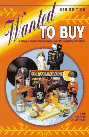 Beispielbild fr Wanted to Buy: A Listing of Serious Buyers Paying Cash for Everthing Collectible! (6th Edition) zum Verkauf von Wonder Book