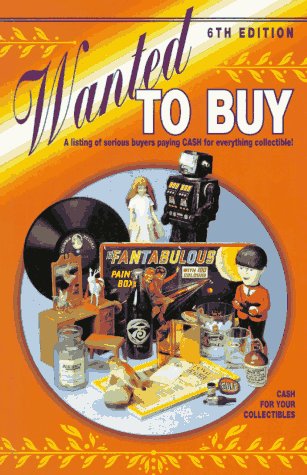 9780891457916: Wanted to Buy: A Listing of Serious Buyers Paying Cash for Everthing Collectible! (6th Edition)