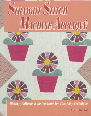 Beispielbild fr Straight Stitch Machine Applique: History, Patterns and Instructions for This Easy Technique zum Verkauf von Books From California