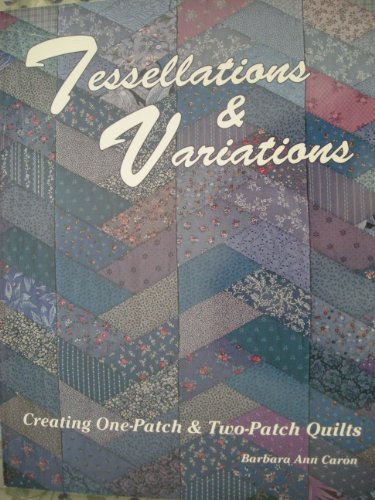 Beispielbild fr Tessellations & Variations: Creating One-Patch & Two-Patch Quilts zum Verkauf von Books From California