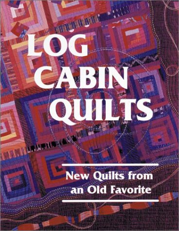 9780891458579: Log Cabin Quilts: New Quilts from an Old Favorite