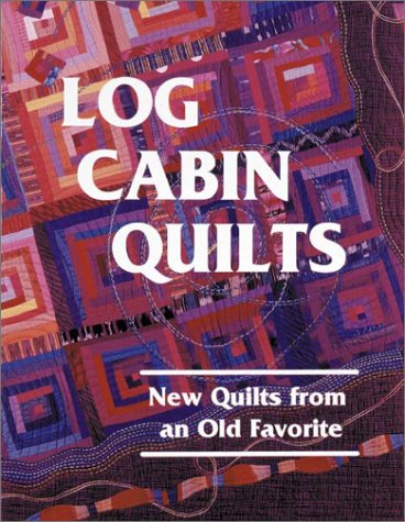 Stock image for Log Cabin Quilts: New Quilts from an Old Favorite for sale by ThriftBooks-Dallas